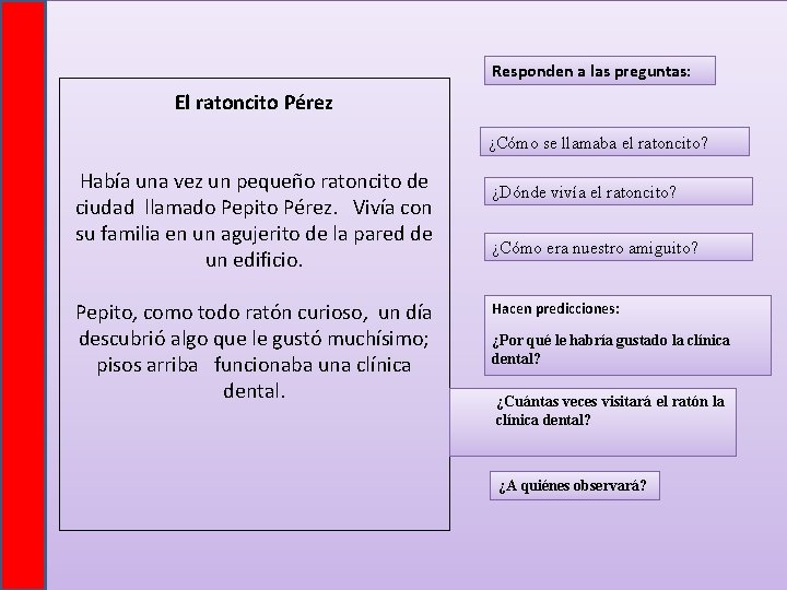 Responden a las preguntas: El ratoncito Pérez ¿Cómo se llamaba el ratoncito? Había una Responden a las preguntas: El ratoncito Pérez ¿Cómo se llamaba el ratoncito? Había una