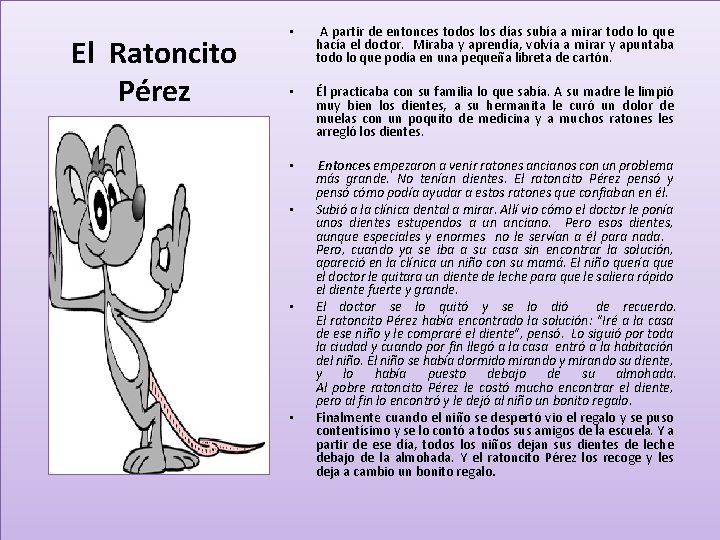 El Ratoncito Pérez • A partir de entonces todos los días subía a mirar El Ratoncito Pérez • A partir de entonces todos los días subía a mirar