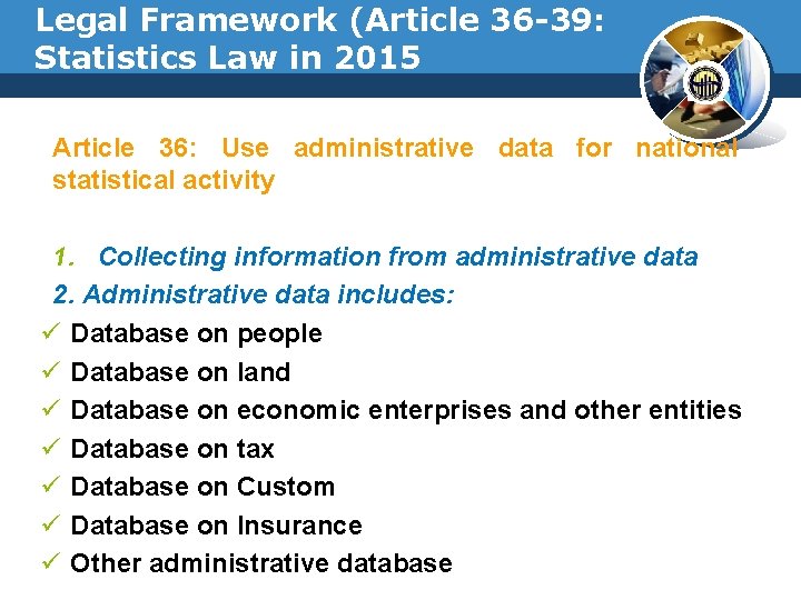 Legal Framework (Article 36 -39: Statistics Law in 2015 Article 36: Use administrative data