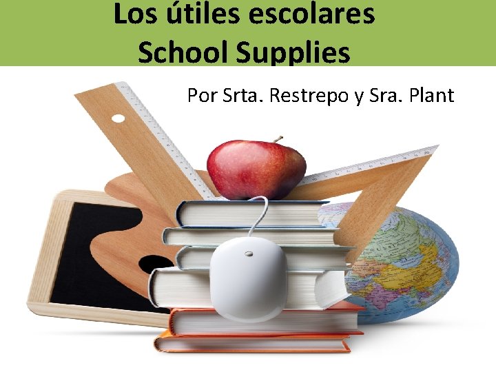 Los útiles escolares School Supplies Por Srta. Restrepo y Sra. Plant 