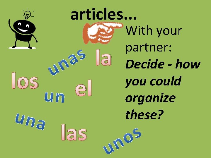 articles. . . los la el las With your partner: Decide - how you
