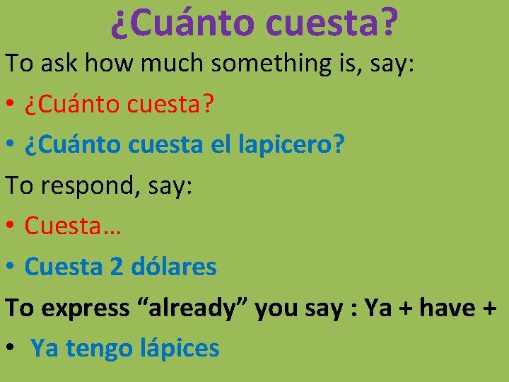 ¿Cuánto cuesta? To ask how much something is, say: • ¿Cuánto cuesta? • ¿Cuánto