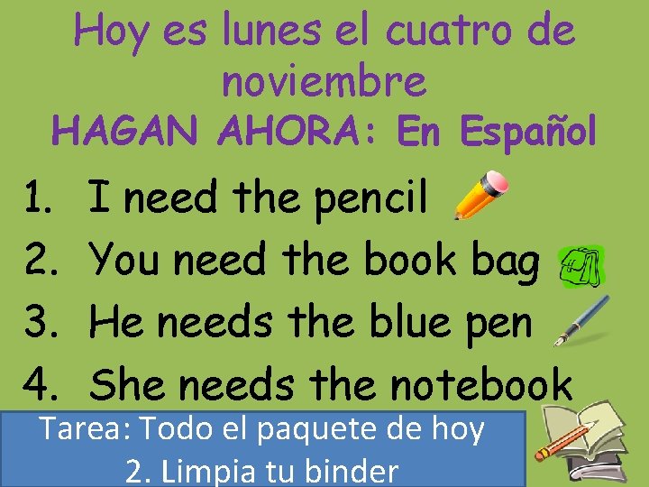 Hoy es lunes el cuatro de noviembre HAGAN AHORA: En Español 1. 2. 3.