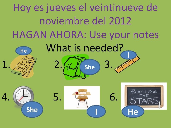 Hoy es jueves el veintinueve de noviembre del 2012 HAGAN AHORA: Use your notes