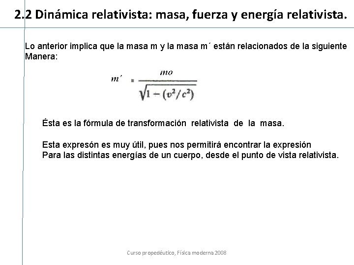 2. 2 Dinámica relativista: masa, fuerza y energía relativista. Lo anterior implica que la