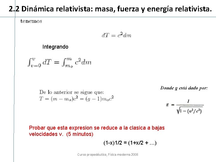 2. 2 Dinámica relativista: masa, fuerza y energía relativista. Integrando Probar que esta expresion