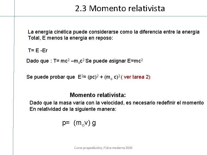 2. 3 Momento relativista La energía cinética puede considerarse como la diferencia entre la