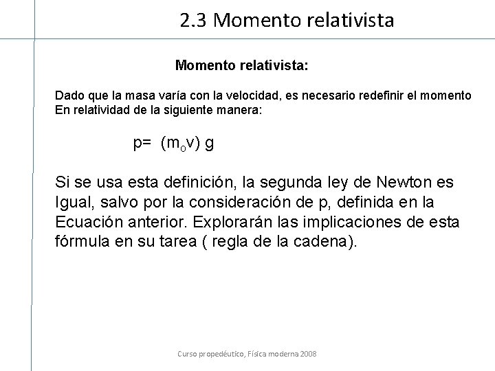 2. 3 Momento relativista: Dado que la masa varía con la velocidad, es necesario