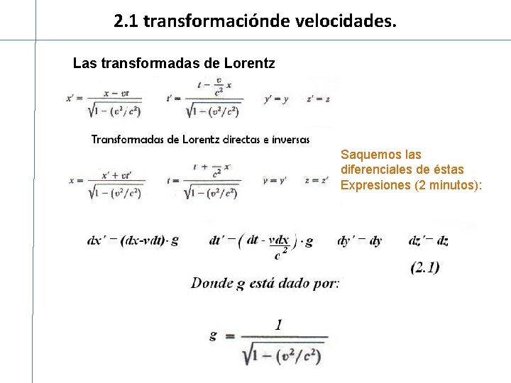 2. 1 transformaciónde velocidades. Las transformadas de Lorentz Saquemos las diferenciales de éstas Expresiones