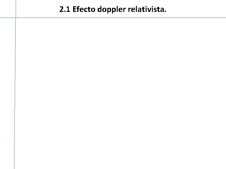 2. 1 Efecto doppler relativista. 