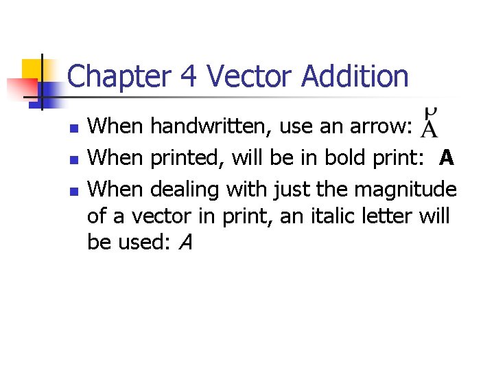 Chapter 4 Vector Addition n When handwritten, use an arrow: When printed, will be
