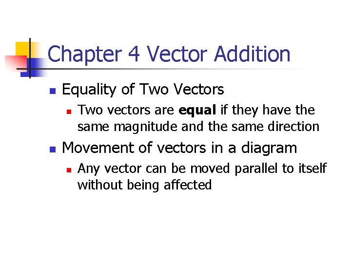 Chapter 4 Vector Addition n Equality of Two Vectors n n Two vectors are