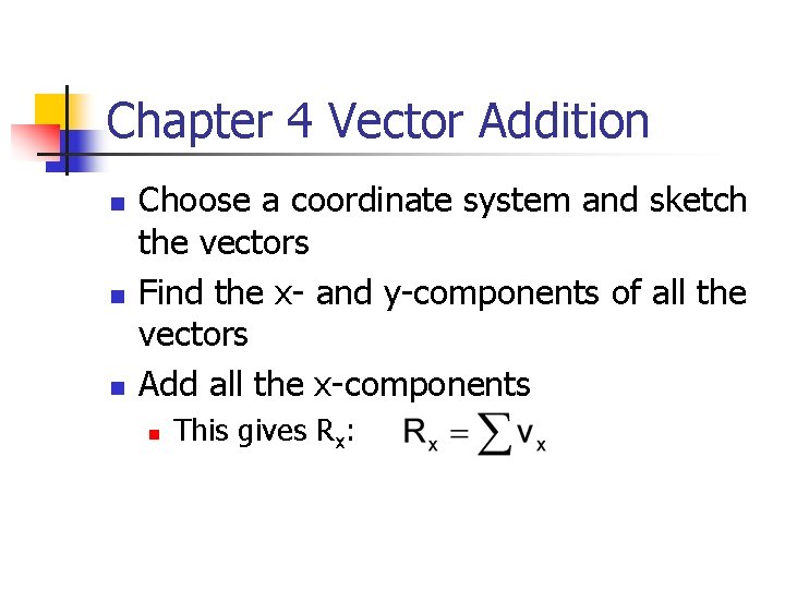Chapter 4 Vector Addition n Choose a coordinate system and sketch the vectors Find