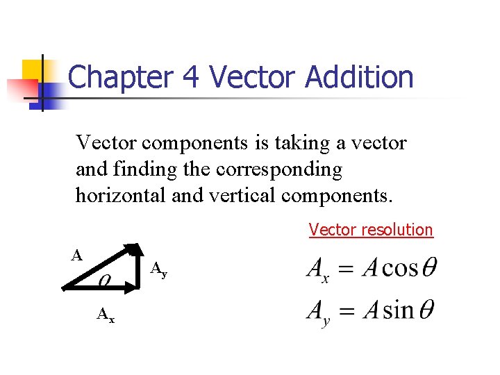 Chapter 4 Vector Addition Vector components is taking a vector and finding the corresponding