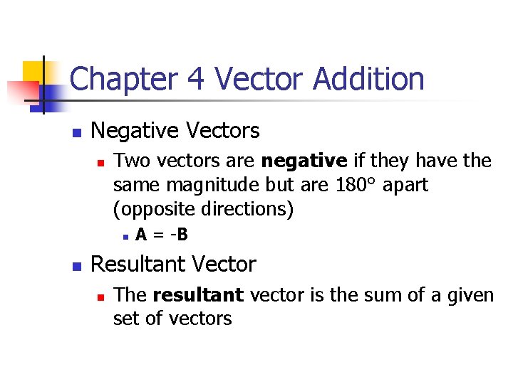 Chapter 4 Vector Addition n Negative Vectors n Two vectors are negative if they