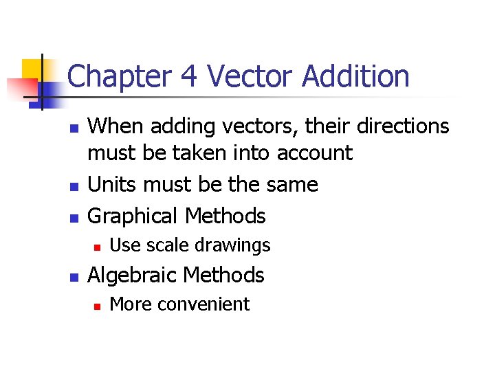 Chapter 4 Vector Addition n When adding vectors, their directions must be taken into