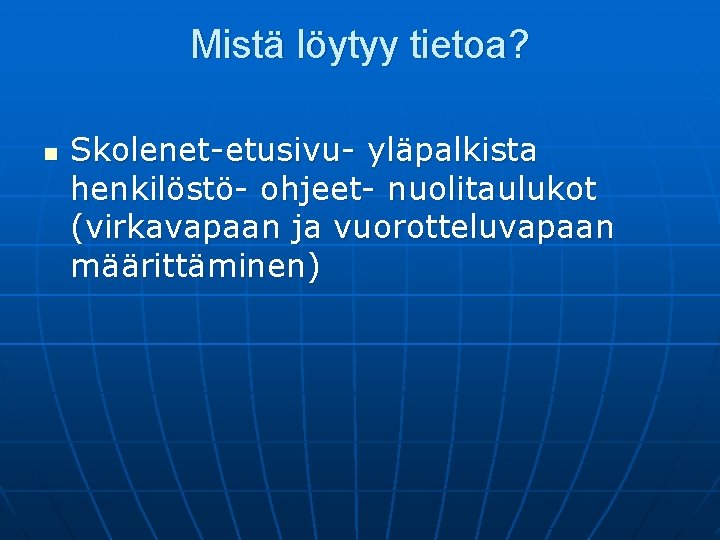 Mistä löytyy tietoa? n Skolenet-etusivu- yläpalkista henkilöstö- ohjeet- nuolitaulukot (virkavapaan ja vuorotteluvapaan määrittäminen) 