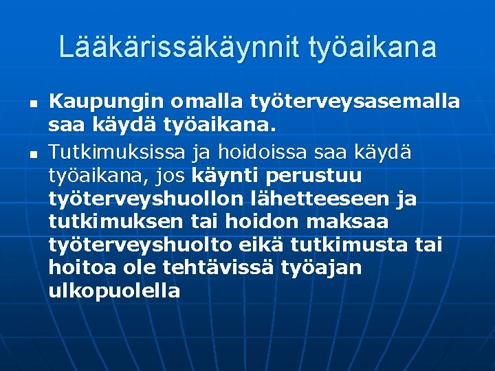 Lääkärissäkäynnit työaikana n n Kaupungin omalla työterveysasemalla saa käydä työaikana. Tutkimuksissa ja hoidoissa saa