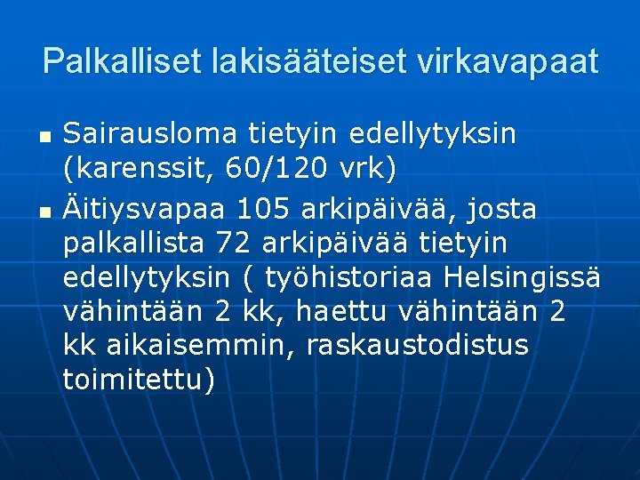 Palkalliset lakisääteiset virkavapaat n n Sairausloma tietyin edellytyksin (karenssit, 60/120 vrk) Äitiysvapaa 105 arkipäivää,