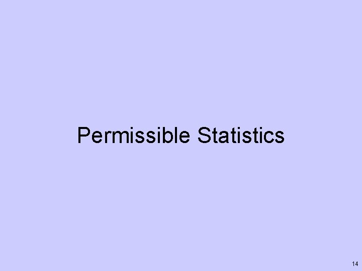 Permissible Statistics 14 