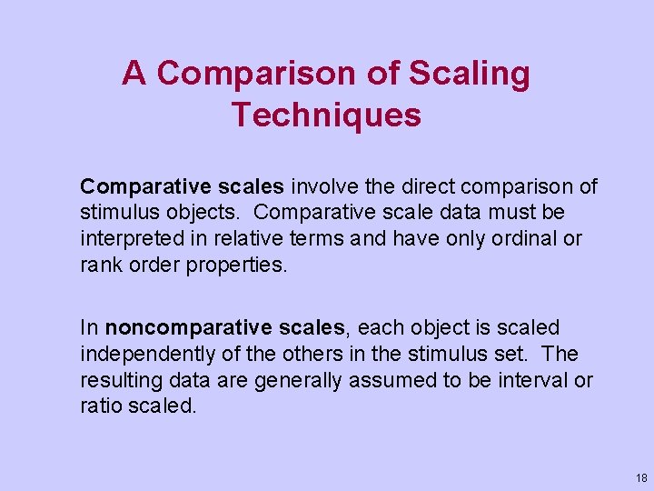 A Comparison of Scaling Techniques Comparative scales involve the direct comparison of stimulus objects.