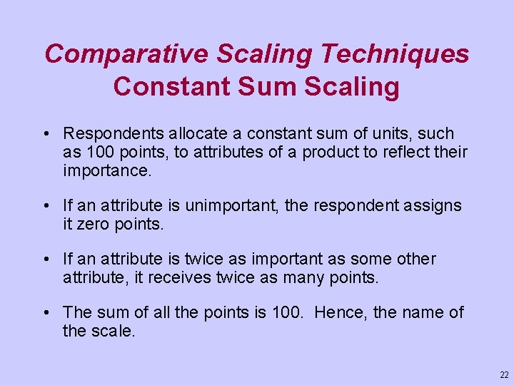 Comparative Scaling Techniques Constant Sum Scaling • Respondents allocate a constant sum of units,