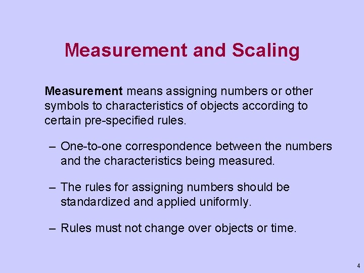 Measurement and Scaling Measurement means assigning numbers or other symbols to characteristics of objects