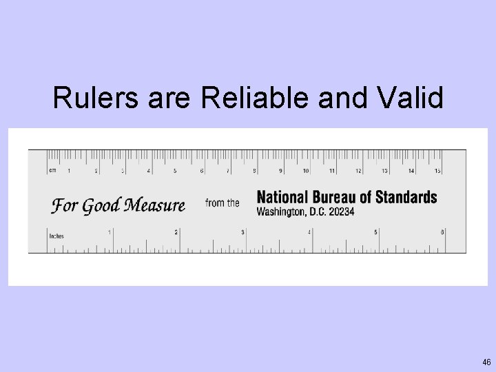Rulers are Reliable and Valid 46 