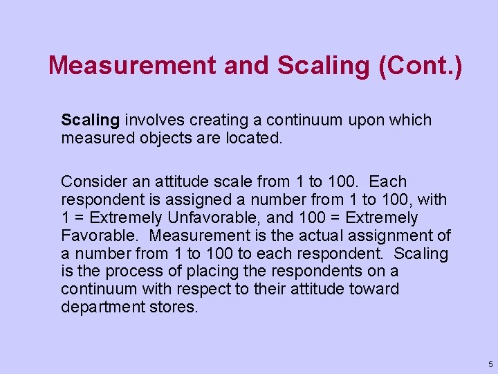 Measurement and Scaling (Cont. ) Scaling involves creating a continuum upon which measured objects