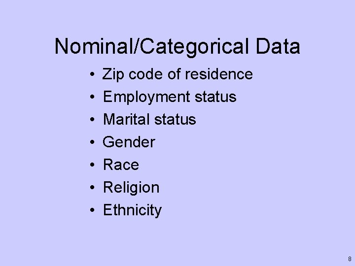 Nominal/Categorical Data • • Zip code of residence Employment status Marital status Gender Race