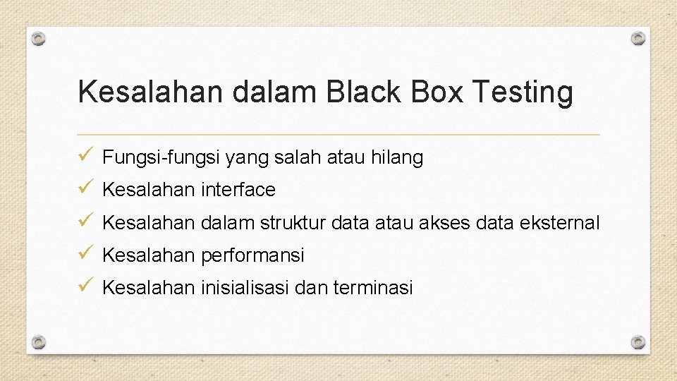 Kesalahan dalam Black Box Testing ü ü ü Fungsi-fungsi yang salah atau hilang Kesalahan