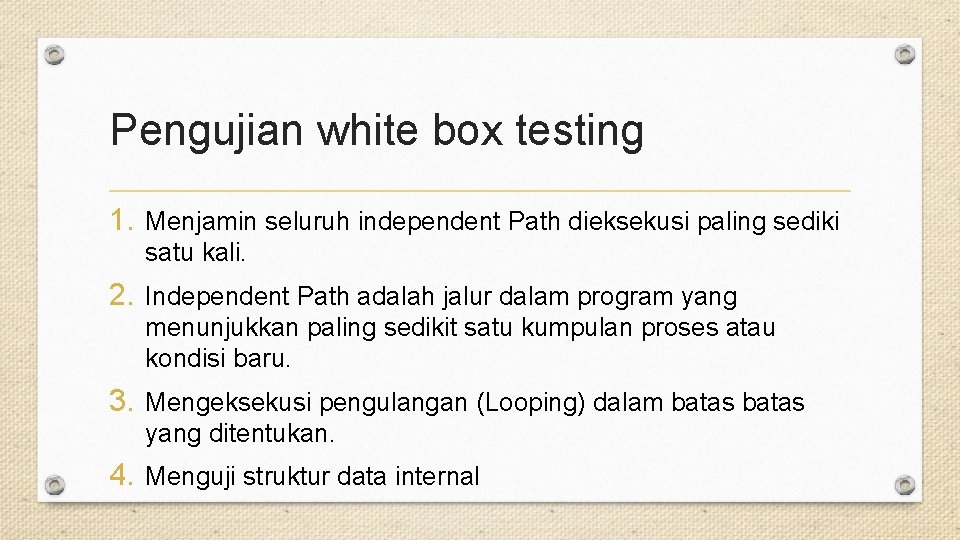 Pengujian white box testing 1. Menjamin seluruh independent Path dieksekusi paling sediki satu kali.