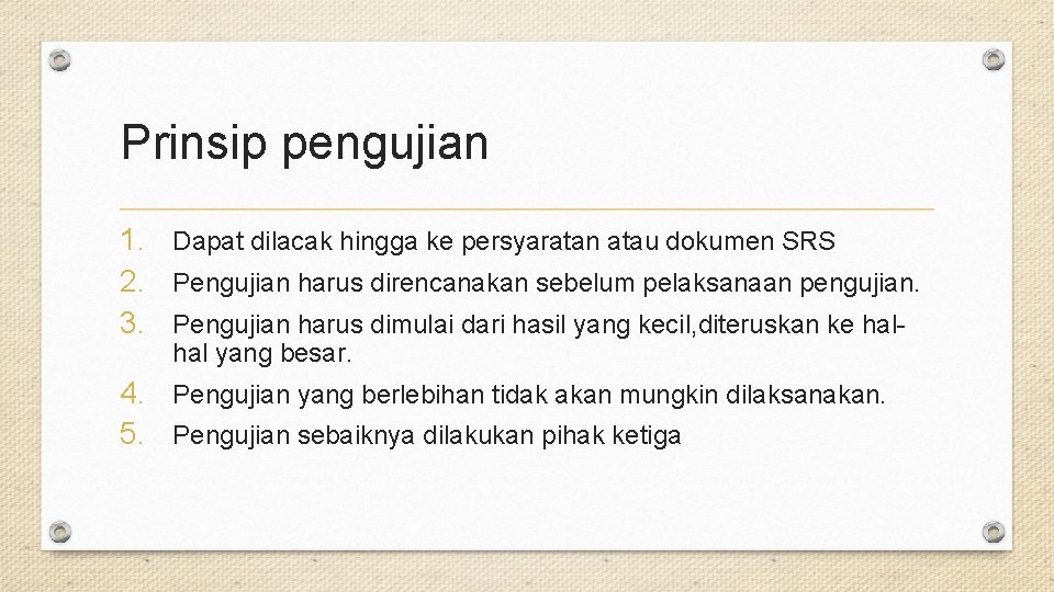 Prinsip pengujian 1. Dapat dilacak hingga ke persyaratan atau dokumen SRS 2. Pengujian harus
