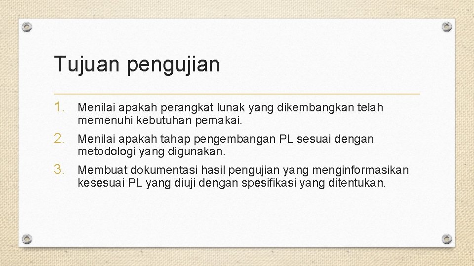Tujuan pengujian 1. Menilai apakah perangkat lunak yang dikembangkan telah memenuhi kebutuhan pemakai. 2.