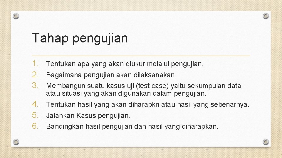 Tahap pengujian 1. Tentukan apa yang akan diukur melalui pengujian. 2. Bagaimana pengujian akan