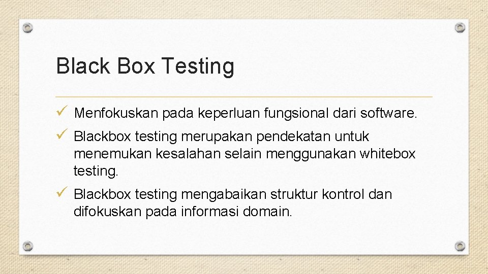 Black Box Testing ü Menfokuskan pada keperluan fungsional dari software. ü Blackbox testing merupakan