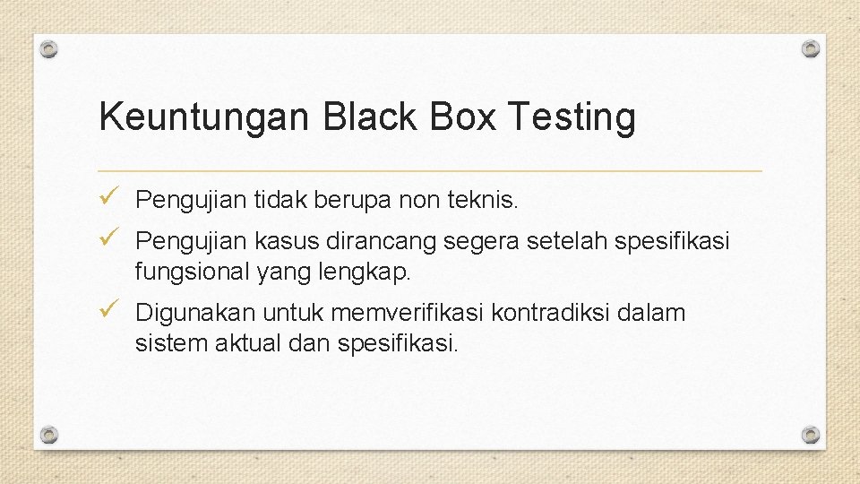 Keuntungan Black Box Testing ü Pengujian tidak berupa non teknis. ü Pengujian kasus dirancang