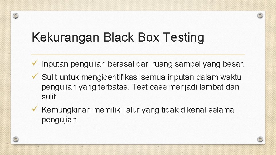 Kekurangan Black Box Testing ü Inputan pengujian berasal dari ruang sampel yang besar. ü