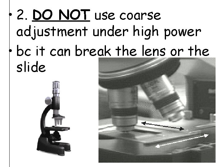  • 2. DO NOT use coarse adjustment under high power • bc it