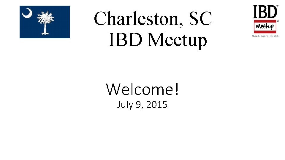 Charleston, SC IBD Meetup Welcome! July 9, 2015 