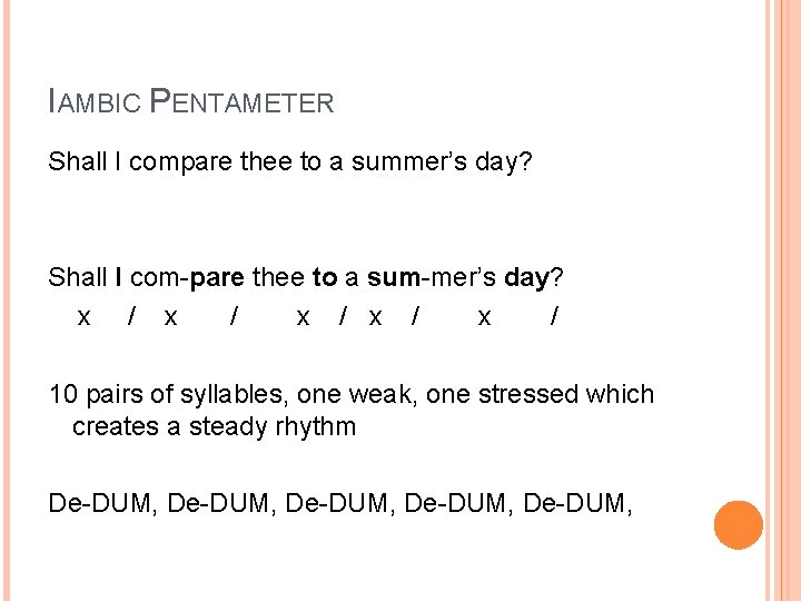 IAMBIC PENTAMETER Shall I compare thee to a summer’s day? Shall I com-pare thee