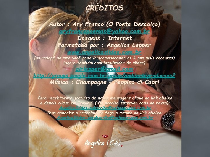 CRÉDITOS Autor : Ary Franco (O Poeta Descalço) aryfrancopoemas@yahoo. com. br Imagens : Internet