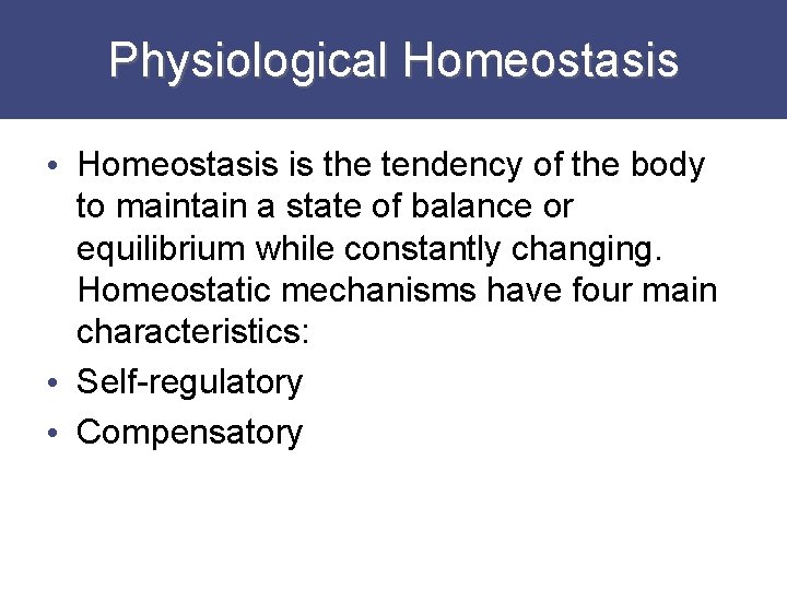 Physiological Homeostasis • Homeostasis is the tendency of the body to maintain a state