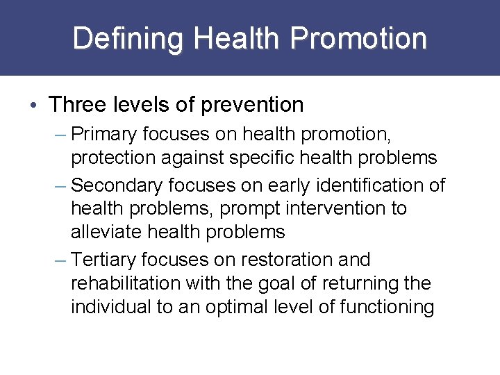 Defining Health Promotion • Three levels of prevention – Primary focuses on health promotion,