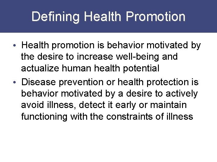 Defining Health Promotion • Health promotion is behavior motivated by the desire to increase