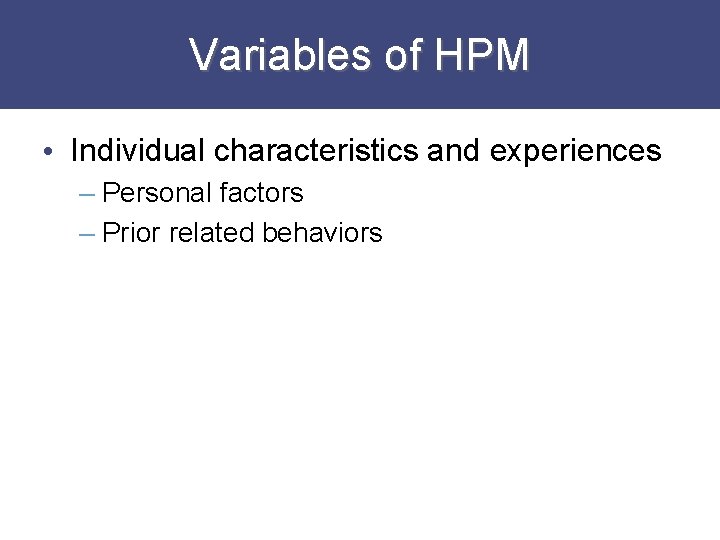 Variables of HPM • Individual characteristics and experiences – Personal factors – Prior related