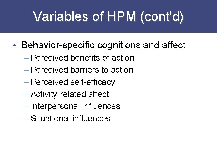 Variables of HPM (cont'd) • Behavior-specific cognitions and affect – Perceived benefits of action