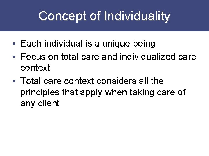 Concept of Individuality • Each individual is a unique being • Focus on total