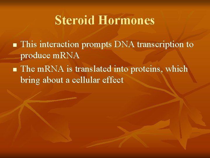Steroid Hormones n n This interaction prompts DNA transcription to produce m. RNA The