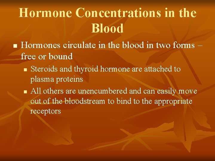Hormone Concentrations in the Blood n Hormones circulate in the blood in two forms